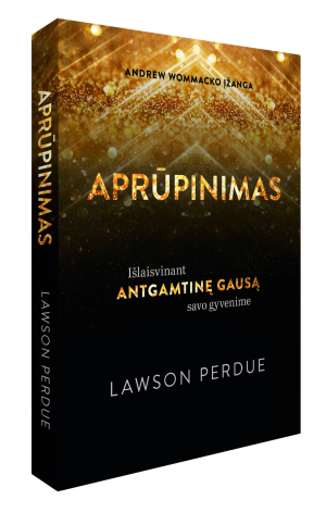 APRŪPINIMAS. Išlaisvinant antgamnę gausą savo gyvenime. Lawson Perdue.